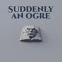 Cover thumbnail for Suddenly an Ogre