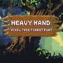 Cover thumbnail for Heavy Hand: Pixel Tree Forest Fury