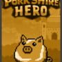 Porkshire Hero