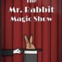 The Mr. Rabbit Magic Show