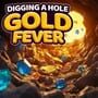 Digging a Hole: Gold Fever