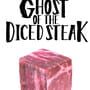 Ghost of the Diced Steak