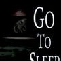 Go to Sleep