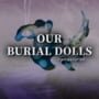 Cover thumbnail for Our Burial Dolls Remastered