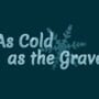 As Cold as the Grave